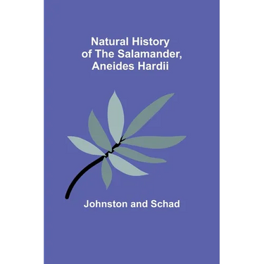Natural History of the Salamander, Aneides hardii