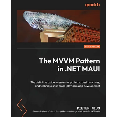 The MVVM Pattern in .NET MAUI: The definitive guide to essential patterns, best practices, and techniques for cross-platform app development