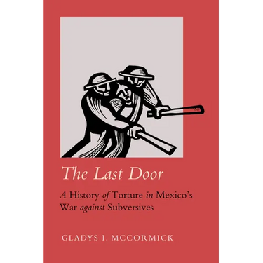 The Last Door: A History of Torture in Mexico's War Against Subversives Volume 9