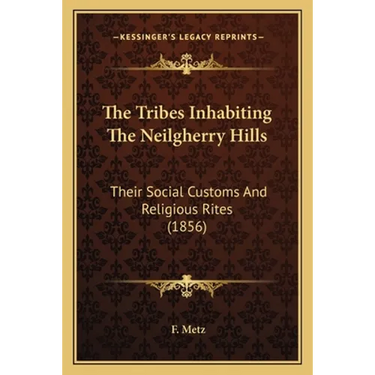 The Tribes Inhabiting The Neilgherry Hills: Their Social Customs And Religious Rites (1856)