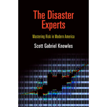 The Disaster Experts: Mastering Risk in Modern America