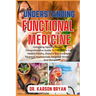 Understanding Functional Medicine: Unlocking Optimal Health: A Comprehensive Guide To Transform Your Health Vitality, Explore Key Concepts, Targeted A