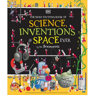 The Most Exciting Book of Science, Inventions, and Space Ever