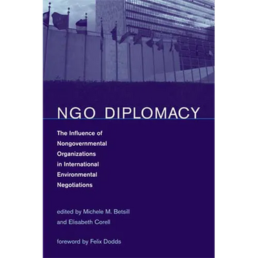 NGO Diplomacy: The Influence of Nongovernmental Organizations in International Environmental Negotiations