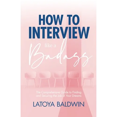 How to Interview Like a Badass: The Comprehensive Guide to Finding and Securing the Job of Your Dreams