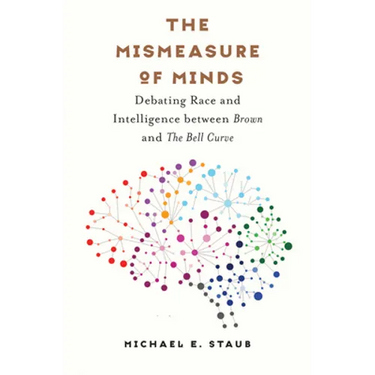 The Mismeasure of Minds: Debating Race and Intelligence Between Brown and the Bell Curve