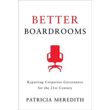 Better Boardrooms: Repairing Corporate Governance for the 21st Century