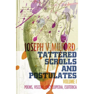 Tattered Scrolls and Postulates: Volume 1: Poems, Viscera, Encyclopedia, Esoterica