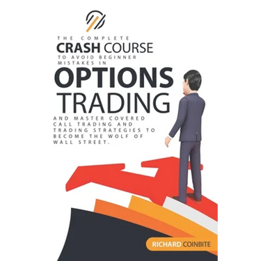 Options Trading Crash Course: The Complete Crash Course to Avoid Beginner Mistakes in Options Trading and Master Covered Call Trading and Trading St