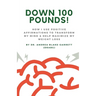 Down 100 Pounds!: How I Use Positive Affirmations to Transform My Mind & Help Maximize My Weight Loss: : How I Use Positive Affirmations