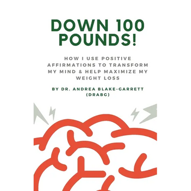 Down 100 Pounds!: How I Use Positive Affirmations to Transform My Mind & Help Maximize My Weight Loss: : How I Use Positive Affirmations