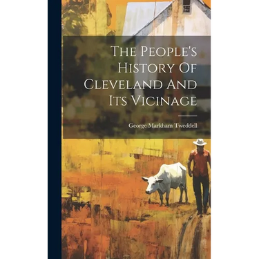 The People's History Of Cleveland And Its Vicinage