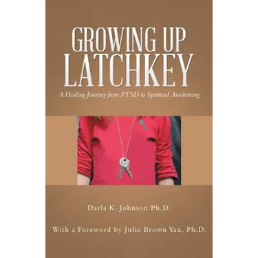 Growing up Latchkey: A Healing Journey from Ptsd to Spiritual Awakening