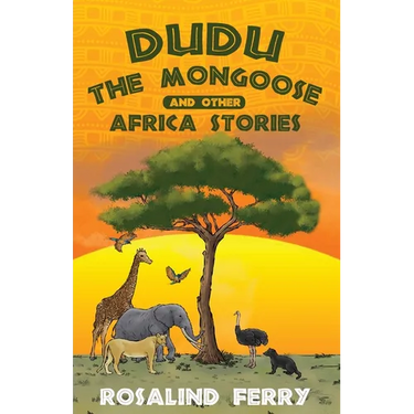 Dudu the Mongoose and Other Africa Stories: True Adventures of Growing Up with Animals in Kenya for Ages 8-14