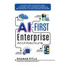 AI-First Enterprise Architecture: A Strategic Guide for Business Leaders, IT Executives, and AI Enthusiasts Designing the Next Generation of AI-Driven