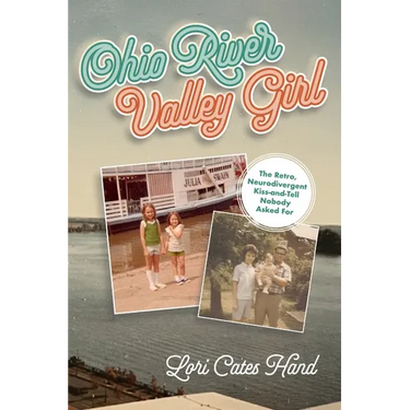 Ohio River Valley Girl: The Retro, Neurodivergent Kiss-and-Tell Nobody Asked For