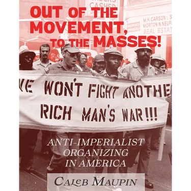 Out of the Movement, To the Masses!: Anti-Imperialist Organizing in America