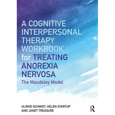 A Cognitive-Interpersonal Therapy Workbook for Treating Anorexia Nervosa: The Maudsley Model
