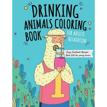 Drinking Animals Coloring Book: Best Fun Coloring Gift Book for Party Lovers & Adults Relaxation with Stress Relieving Animal Designs and Amazing Quic