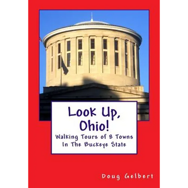 Look Up, Ohio!: Walking Tours of 8 Towns In The Buckeye State