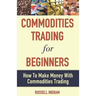 Commodities Trading for Beginners - How to Make Money with Commodities Trading