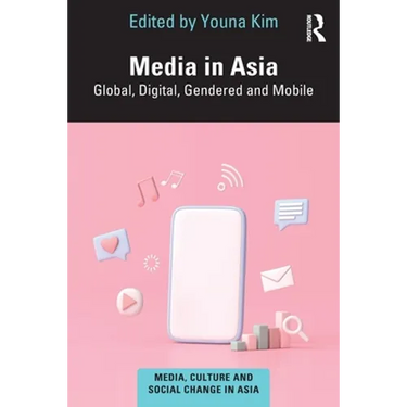 Media in Asia: Global, Digital, Gendered and Mobile