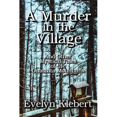 A Murder in the Village: And Other Mystical Tales of the Ouachita Mountains