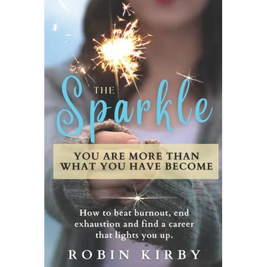 The Sparkle: How to Beat Burnout, End Exhaustion and Find a Career that Lights You Up