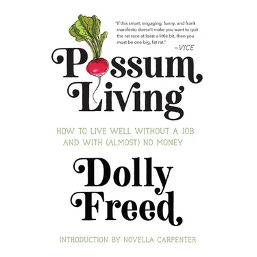 Possum Living: How to Live Well Without a Job and with (Almost) No Money