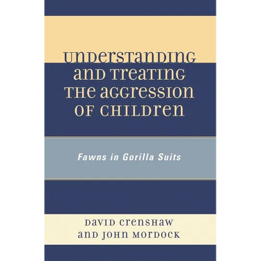 Understanding and Treating the Aggression of Children: Fawns in Gorilla Suits