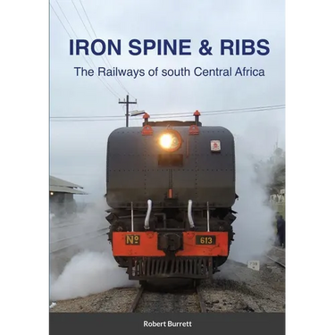 Iron Spine & Ribs: The Railways of south Central Africa