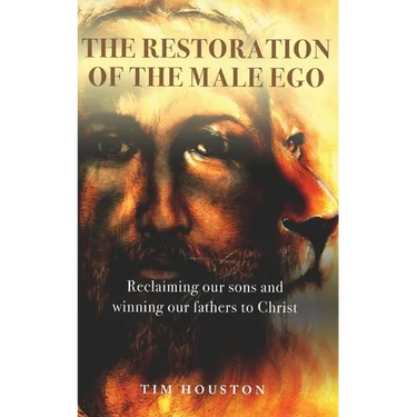 The Restoration of the Male Ego: Reclaiming our sons and winning our fathers to Christ
