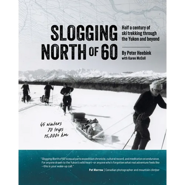 Slogging North of 60: Half a century of ski trekking through the Yukon and beyond