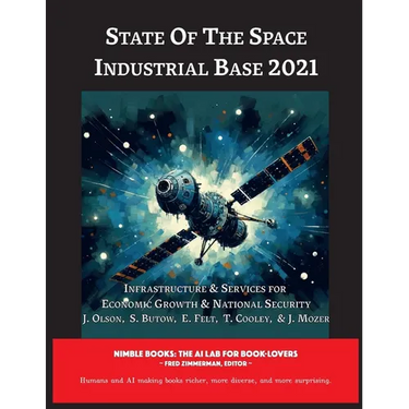 State of The Space Industrial Base 2021: Infrastructure & Services for Economic Growth & National Security