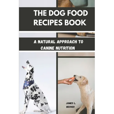 The Dog Food Recipes Book: A Natural Approach to Canine Nutrition