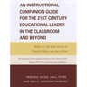 An Instructional Companion Guide for the 21st Century Educational Leader in the Classroom and Beyond: Based on the Book Edited by Terence Hicks and Ab