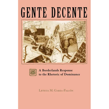 Gente Decente: A Borderlands Response to the Rhetoric of Dominance