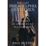 The Last Philadelphia Gentlemen: The Sunset of an American Ruling Class