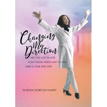 Changing My Direction: Are You Lost in Life, Don't Know Which Way to Go? Here is Your First Step