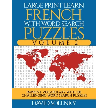 Large Print Learn French with Word Search Puzzles Volume 2: Learn French Language Vocabulary with 130 Challenging Bilingual Word Find Puzzles for All