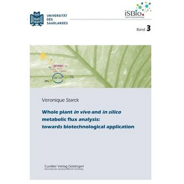 Whole plant in vivo and in silico metabolic flux analysis: towards biotechnological application (Band 3)