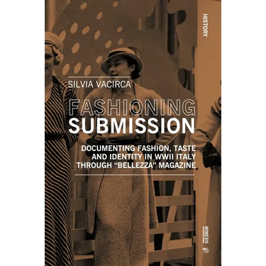 Fashioning Submission: Documenting Fashion, Taste and Identity in WWII Italy Through Bellezza Magazine