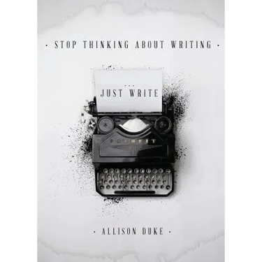 Stop Thinking About Writing ... Just Write