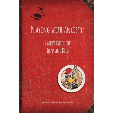 Playing with Anxiety: Casey's Guide for Teens and Kids