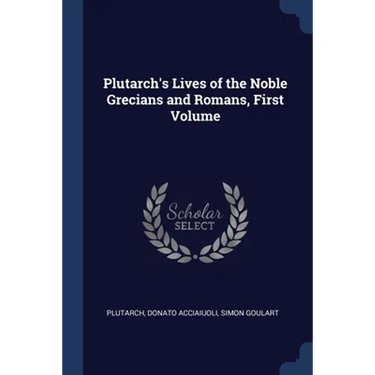 Plutarch's Lives of the Noble Grecians and Romans, First Volume