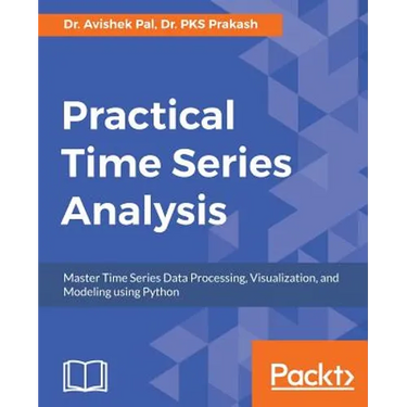 Practical Time-Series Analysis: Master Time Series Data Processing, Visualization, and Modeling using Python