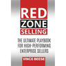 Red Zone Selling: The Ultimate Playbook for High-Performing Enterprise Sellers