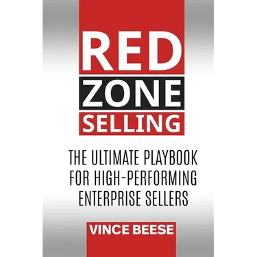 Red Zone Selling: The Ultimate Playbook for High-Performing Enterprise Sellers