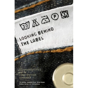 Looking Behind the Label: Global Industries and the Conscientious Consumer