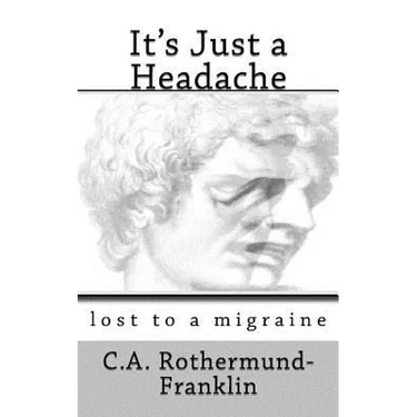 It's Just a Headache: lost to a migraine